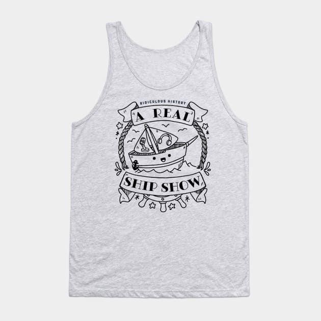 A Real Ship Show! Tank Top by Ridiculous History